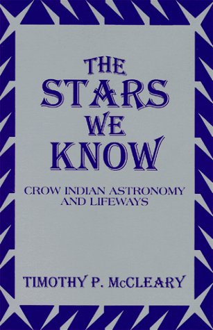 The Stars We Know: Crow Indian Astronomy and Lifeways