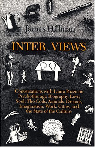 Inter Views: Conversations With Laura Pozzo on Psychotherapy, Biography, Love, Soul, Dreams, Work, Imagination, and the State of the Culture