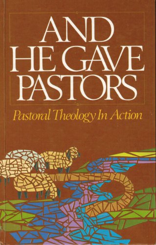 And He Gave Pastors: Pastoral Theology in Action