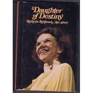 Daughter of destiny: Kathryn Kuhlman, her story