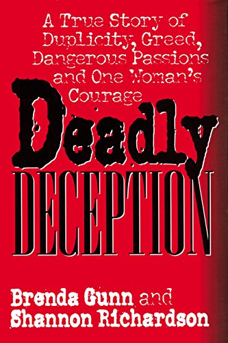 Deadly Deception: A True Story of Duplicity, Greed, Dangerous Passions and One Woman's Courage