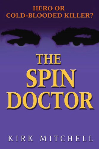 The Spin Doctor: Hero or Cold-Blooded Killer?