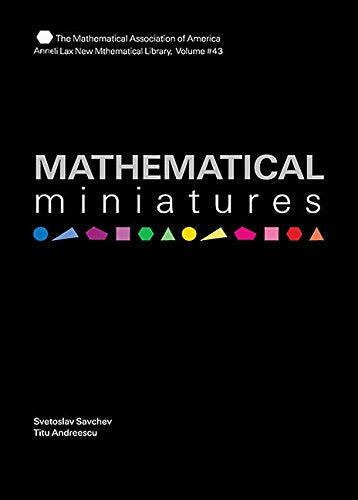 Mathematical Miniatures (Anneli Lax New Mathematical Library, Series Number 43)
