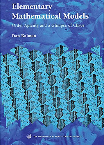 Elementary Mathematical Models: Order Aplenty and a Glimpse of Chaos (Mathematical Association of America Textbooks)