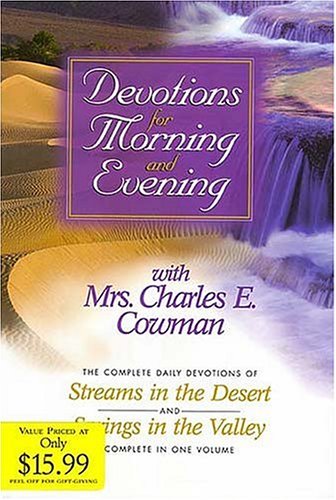 Devotions for Morning and Evening With Mrs. Charles E. Cowman: The Complete Daily Devotions of Streams in the Desert and Springs in the Valley
