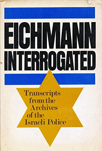Eichmann Interrogated: Transcripts from the Archives of the Israeli Police. Trans. By Ralph Manheim. Intro. By Avner W. Less