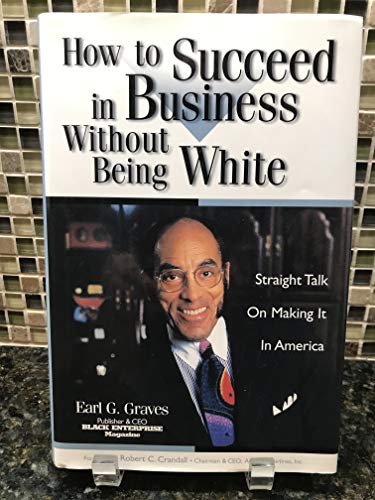 How to Succeed in Business Without Being White: Straight Talk on Making It in America