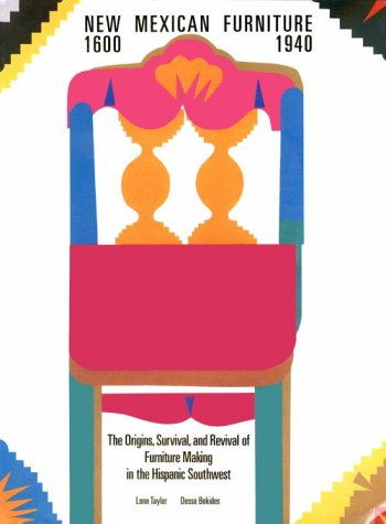 New Mexican Furniture, 1600-1940: The Origins, Survival, and Revival of Furniture Making in the Hispanic Southwest