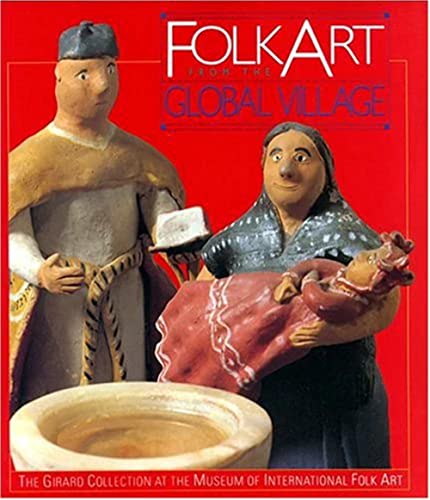 Folk Art from the Global Village: The Girard Collection at the Museum of International Folk Art
