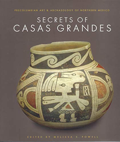 Secrets of Casas Grandes: Precolumbian Art & Archaeology of Northern Mexico