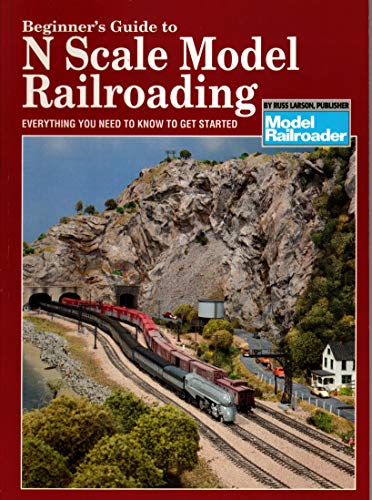 Beginner's Guide to N Scale Model Railroading: Everything You Need to Know to Get Started (Model Railroad Handbook, 8)