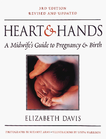 Hearts and Hands: A Midwife's Guide to Pregnancy and Birth