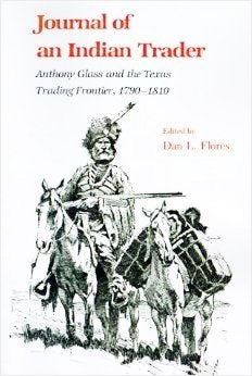 Journal of an Indian Trader: Anthony Glass and the Texas Trading Frontier, 1790-1810 (TEXAS A AND M SOUTHWESTERN STUDIES)