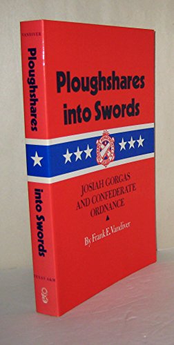 Ploughshares into Swords: Josiah Gorgas and Confederate Ordnance (Williams-Ford Texas A&M University Military History Series)