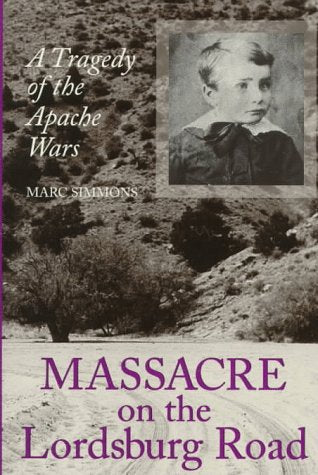 Massacre on the Lordsburg Road: A Tragedy of the Apache Wars (Elma Dill Russell Spencer Series in the West and Southwest)