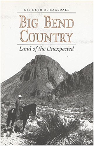 Big Bend Country: Land of the Unexpected (Centennial Series of the Association of Former Students, Texas A&M University)