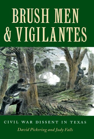 Brush Men and Vigilantes: Civil War Dissent in Texas (Sam Rayburn Series on Rural Life)