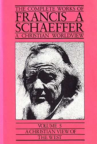 A Christian View of the West (The Complete Works of Francis A. Schaeffer, Vol. 5)