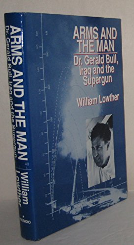 Arms and the Man: Dr. Gerald Bull, Iraq and the Supergun