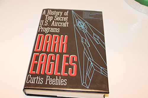 Dark Eagles: A History of Top Secret U.S. Aircraft Programs