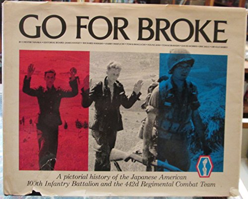 Go for Broke: A Pictorial History of the Japanese-American 100th Infantry Battalion and the 44 2d Regimental Combat Team