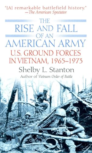 The Rise and Fall of an American Army: U.S. Ground Forces in Vietnam 1963-1973