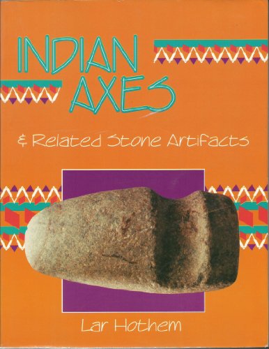Indian Axes and Related Stone Artifacts (Indian Axes & Related Stone Artifacts: Identification & Values)