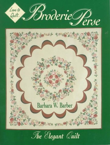 Broderie Perse: The Elegant Quilt (Love to Quilt)