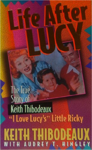 Life After Lucy: The True Story of "I Love Lucy'S" Little Ricky