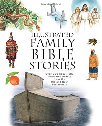 Illustrated Family Bible Stories: Over 200 Beautifully Illustrated Events from the Old and New Testaments
