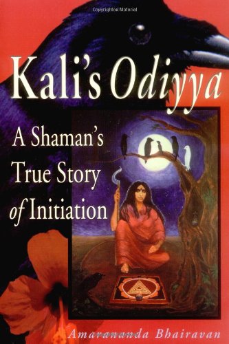 Kali's Odiyya : A Shaman's True Story of Initiation