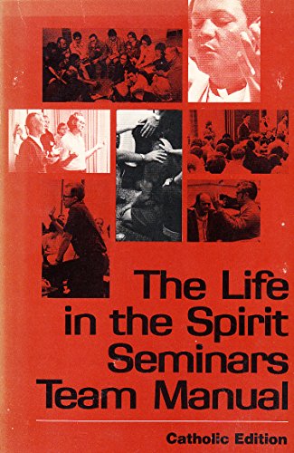 Life in the Spirit Seminars Team Manual: Catholic Edition