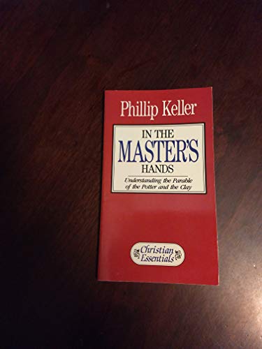 In the Master's Hands: Understanding the Parable of Potter and the Clay (Christian Essentials Series)