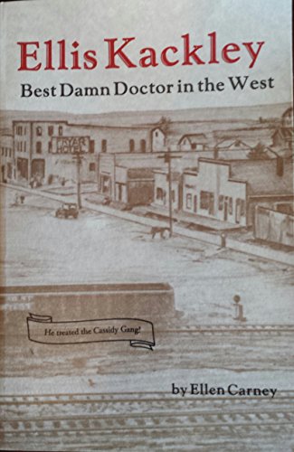 Ellis Kackley the Best Damn Doctor in the West (Soda Springs, Idaho)