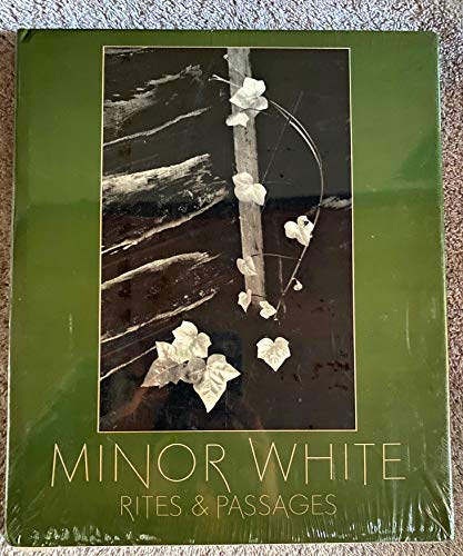 Minor White: Rites & Passages- His Photographs Accompanied by Excerpts from his Diaries and Letters; Biographical Essay by James Baker Hall (An Aperture Monograph)