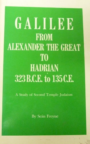 Galilee, from Alexander the Great to Hadrian, 323 B.C.E. to 135 C.E: A study of Second Temple Judaism (University of Notre Dame Center for the Study of Judaism and Christianity in Antiquity)