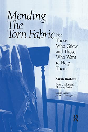 Mending the Torn Fabric: For Those Who Grieve and Those Who Want to Help Them (Death, Value and Meaning Series)