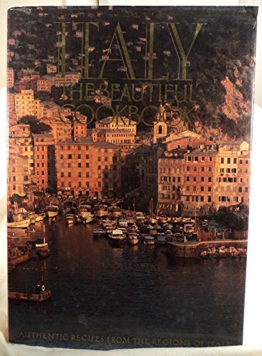 Italy the Beautiful Cookbook: Authentic Recipes from the Regions of Italy