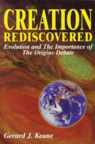 Creation Rediscovered: Evolution and the Importance of the Origins Debate