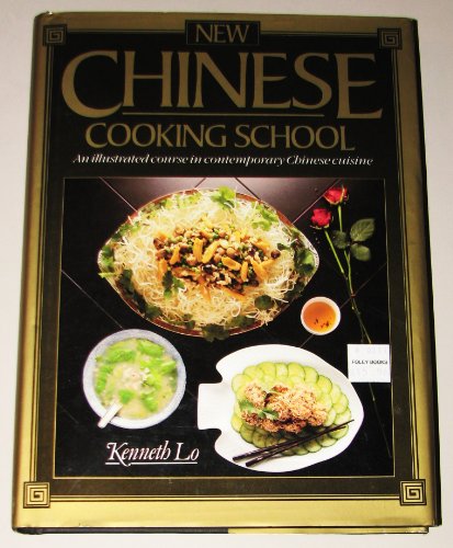 New Chinese Cooking School: An Illustrated Course in Contemporary Chinese Cuisine