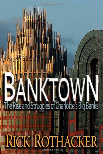 Banktown: The Rise and Struggles of Charlotte's Big Banks