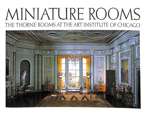Miniature Rooms: The Thorne Rooms at the Art Institute of Chicago