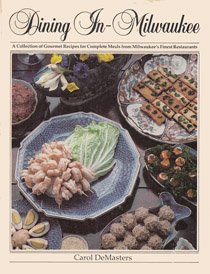 Dining In--Milwaukee: A Collection of Gourmet Recipes for Complete Meals from Milwaukee's Finest Restaurants (DINING IN SERIES)