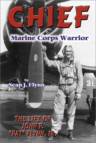 Chief -- Marine Corps Warrior: The Life of John P. ""Pat"" Flynn, Jr