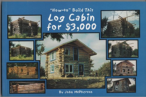 How To" Build This Log Cabin for $3,000