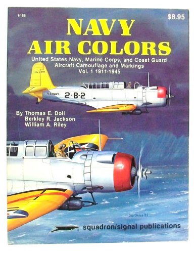 Navy Air Colors: United States Navy, Marine Corps, and Coast Guard Aircraft Camouflage and Markings, Vol. 1, 1911-1945