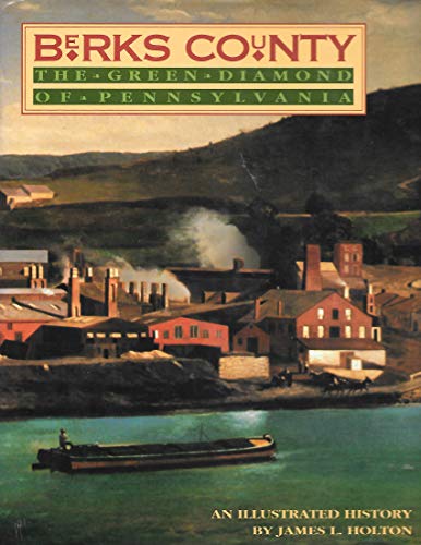 Berks County: The Green Diamond of Pennsylvania/an Illustrated History
