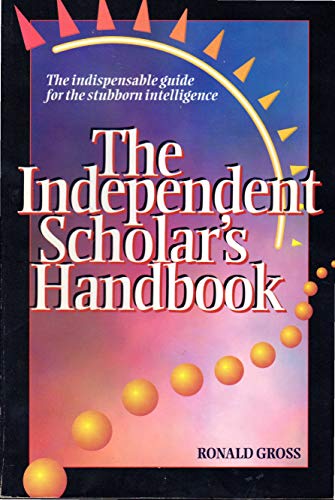 Independent Scholar's Handbook: How to Turn Your Interest in Any Subject into Expertise