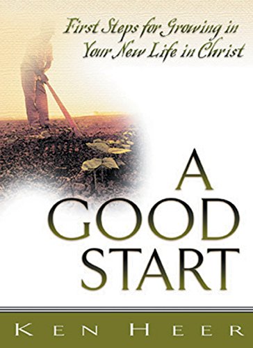 A Good Start: First Steps for Growing in Your New Life in Christ
