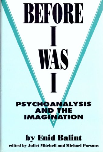 Before I Was I: Psychoanalysis and the Imagination